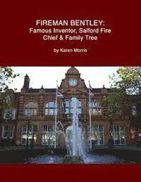 Karen Morris - Fireman Bentley: Famous Inventor, Salford Fire Chief and Family Tree, Häftad. Tillgänglighet: Lägg i varukorg
