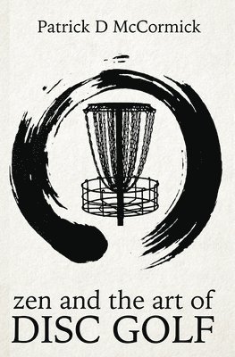 Zen and the Art of Disc Golf av Patrick McCormick