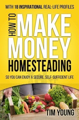 Tim Young - How to Make Money Homesteading: So You Can Enjoy a Secure, Self-Sufficient Life, Häftad. Tillgänglighet: Lägg i varukorg