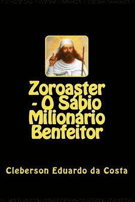 Cleberson Eduardo Da Costa - Zoroaster - O Sabio Milionario Benfeitor, Häftad