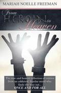From Heroin to Heaven: The raw and honest collection of entries from an addicted, bipolar mind who finds the way out... once and for all.