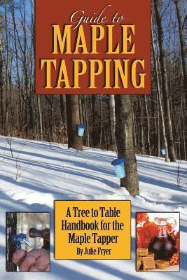 Julie Fryer - Guide to Maple Tapping: A Tree to Table Handbook for the Maple Tapper, Häftad. Tillgänglighet: Lägg i varukorg