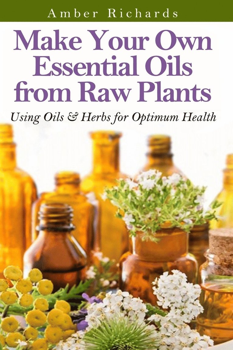 Amber Richards - Make Your Own Essential Oils from Raw Plants, Häftad. Tillgänglighet: Lägg i varukorg