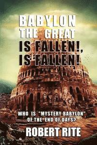 Robert Rite - Babylon the Great is Fallen, is Fallen!: Who is "Mystery Babylon" of the End of Days?, Häftad. Tillgänglighet: Lägg i varukorg