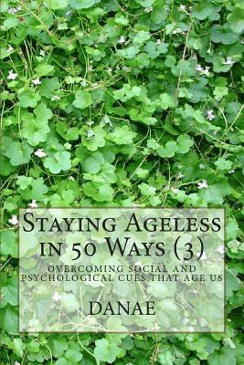 Danae - Staying Ageless in 50 Ways (3), Häftad