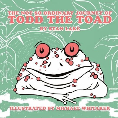 Michael Whitaker, Stan Lake - Not So Ordinary Journey Of Todd The Toad, Häftad