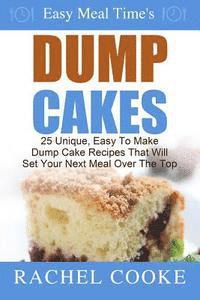 Rachel Cooke - Easy Meal Time's - Dump Cake Recipes: : 25 Unique, Easy To Make Dump Cake Recipes That Will Set Your Next Meal Over The Top, Häftad