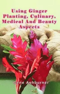 Gene Ashburner - Using Ginger: Planting, Culinary, Medical And Beauty Aspects, Häftad. Tillgänglighet: Lägg i varukorg