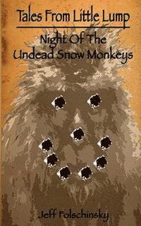 Jeff Folschinsky - Tales From Little Lump - Night Of The Undead Snow Monkeys, Häftad. Tillgänglighet: Lägg i varukorg