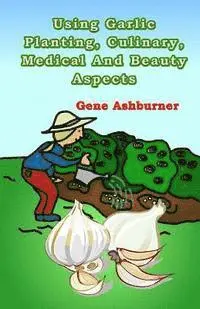 Gene Ashburner - Using Garlic: Planting, Culinary, Medical And Beauty Aspects, Häftad. Tillgänglighet: Lägg i varukorg