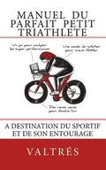 Manuel du parfait petit triathlete: A destination du sportif et de son entourage