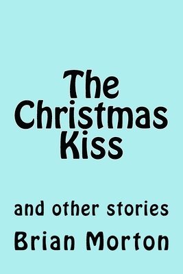 Brian Morton - The Christmas Kiss: and other stories, Häftad. Tillgänglighet: Lägg i varukorg