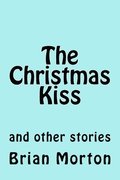 The Christmas Kiss: and other stories