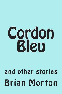 Brian Morton - Cordon Bleu: and other stories, Häftad. Tillgänglighet: Lägg i varukorg
