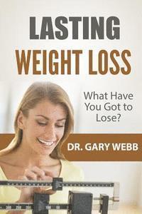 Gary Webb - Lasting Weight Loss: A Quick Look, Häftad