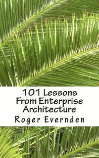 Roger Evernden - 101 Lessons From Enterprise Architecture: A succinct collection of useful tips and guidelines, Häftad. Tillgänglighet: Lägg i varukorg
