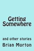 Getting Somewhere: and other stories