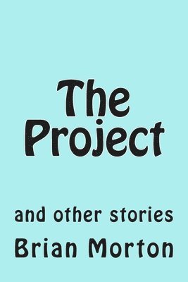 Brian Morton - The Project: and other stories, Häftad. Tillgänglighet: Lägg i varukorg