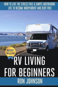Ron Johnson - RV Living For Beginners: How To Live The Stress Free & Simple Motorhome Life To Become Independent And Debt Free, Häftad. Tillgänglighet: Lägg i varukorg