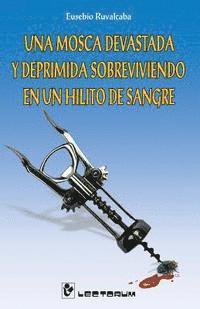 Eusebio Ruvalcaba - Una mosca devastada y deprimida sobreviviendo en un hilito de sangre, Häftad. Tillgänglighet: Lägg i varukorg