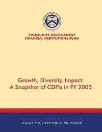 United States Department of the Treasury - Growth, Diversity, Impact: A Snapchat of CDFIs in FY 2003, Häftad. Tillgänglighet: Lägg i varukorg