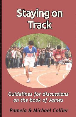 Michael Collier, Pamela Collier - Staying on Track: Guidelines for discussions on the book of James (black & white version), Häftad
