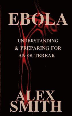 Alex Smith - Ebola: Understanding and Preparing for an Outbreak, Häftad. Tillgänglighet: Lägg i varukorg