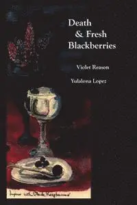 Violet Reason, Yulalona Lopez - Death & Fresh Blackberries: Dialogues with Death, Häftad. Tillgänglighet: Lägg i varukorg