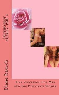 Erotika Hot Stories - Part 4: Pink Stockings: For Men and For Parrionate Women