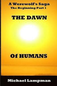 Michael Lampman - The Dawn of Humans A Werewolf's Saga The Beginning Part 1, Häftad. Tillgänglighet: Lägg i varukorg