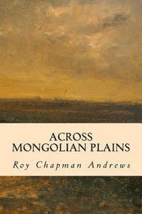 Roy Chapman Andrews - Across Mongolian Plains, Häftad. Tillgänglighet: Lägg i varukorg