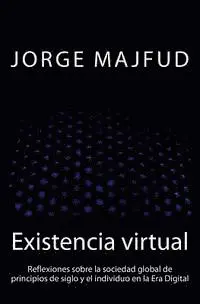 Jorge Majfud - Existencia virtual: Reflexiones sobre la sociedad global de principios de siglo y el individuo en la Era Digital, Häftad. Tillgänglighet: Lägg i varukorg