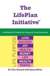 Kyana Miner, Pam Howard - The LifePlan Initiative: A Workbook for Finding Your Purpose and Living Your Dreams, Häftad