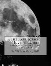 William Mayo - The Paranormal Investigator: A Guide For The Investigator, Häftad. Tillgänglighet: Lägg i varukorg