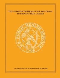 Office of the Surgeon General, U. S. Department of Heal Human Services - The Surgeon General's Call to Action to Prevent Skin Cancer, Häftad. Tillgänglighet: Lägg i varukorg
