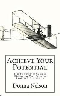 Donna Nelson - Achieve Your Potential: Your Step-By-Step Guide to Discovering Your Purpose, Passions & Possibilities, Häftad. Tillgänglighet: Lägg i varukorg