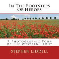 Stephen Liddell - In The Footsteps Of Heroes: A Photographic Tour Of The Western Front, Häftad. Tillgänglighet: Lägg i varukorg