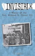 Invisible: A Memoir of the Rev. William B. Oliver III