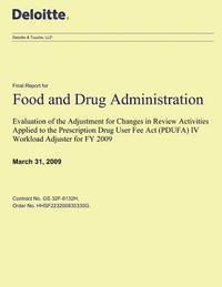 Food and Drug Administration - Evaluation of the Adjustment for Changes in Review Activities Applied to the Prescription Drug User Fee Act (PDUFA) IV Workload Adjuster for FY 2009:, Häftad. Tillgänglighet: Lägg i varukorg