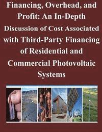 National Renewable Energy Laboratory - Financing, Overhead, and Profit: An In-Depth Discussion of Cost Associated with Third-Party Financing of Residential and Commercial Photovoltaic Syste, Häftad. Tillgänglighet: Lägg i varukorg