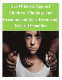 United States Sentencing Commission - Sex Offenses Against Children: Findings and Recommendations Regarding Federal Penalties, Häftad. Tillgänglighet: Lägg i varukorg