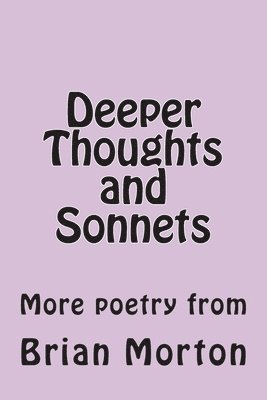 Brian Morton - Deeper Thoughts and Sonnets: More poetry from, Häftad. Tillgänglighet: Lägg i varukorg
