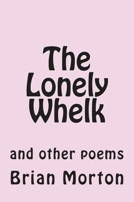 Brian Morton - The Lonely Whelk: and other poems, Häftad. Tillgänglighet: Lägg i varukorg