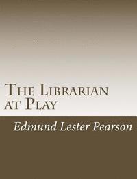 Edmund Lester Pearson - The Librarian at Play, Häftad. Tillgänglighet: Lägg i varukorg