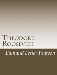 Edmund Lester Pearson - Theodore Roosevelt, Häftad. Tillgänglighet: Lägg i varukorg