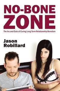 Jason Robillard - No-Bone Zone: The Ins and Outs of Curing Sexual Boredom, Häftad. Tillgänglighet: Lägg i varukorg