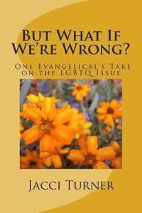 Jacci Turner - But What If We're Wrong?: One Evangelical's Take on the LGBTQ Issue, Häftad. Tillgänglighet: Lägg i varukorg