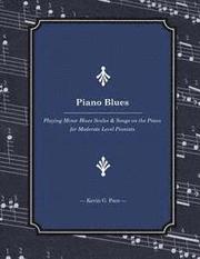 Piano Blues: Playing Minor Blues Scales & Songs on the Piano for Moderate Level Pianists