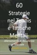 60 Strategie nel Tennis e Tattiche Mentali: Allenamento di Resistenza Mentale
