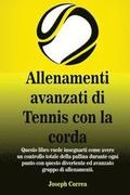 Allenamenti avanzati di Tennis con la corda: Questo libro vuole insegnarti come avere un controllo totale della pallina durante ogni punto con questo